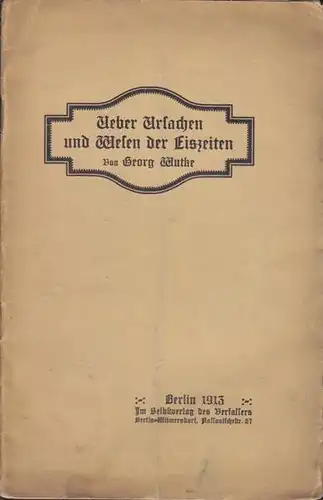 WUTKE, Ueber Ursachen und Wesen der Eiszeiten. 1913