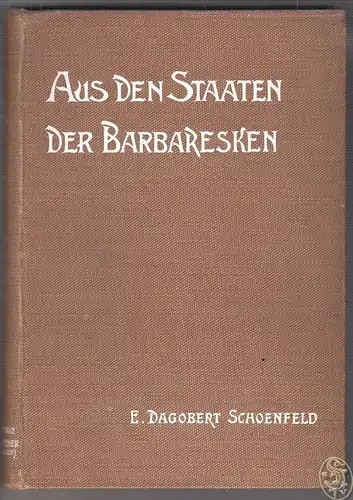 Aus den Staaten der Barbaresken. SCHOENFELD, Dagobert.