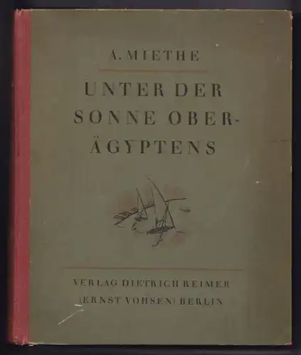 MIETHE, Unter der Sonne Oberägyptens. Neben den... 1922