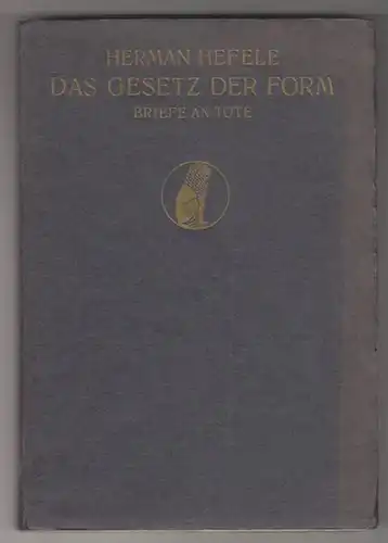 HEFELE, Das Gesetz der Form. Briefe an Tote. 1928