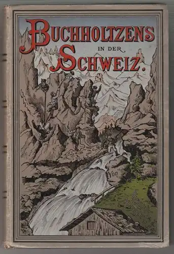 MENNELL, Buchholtzens in der Schweiz. Kuriose... 1890