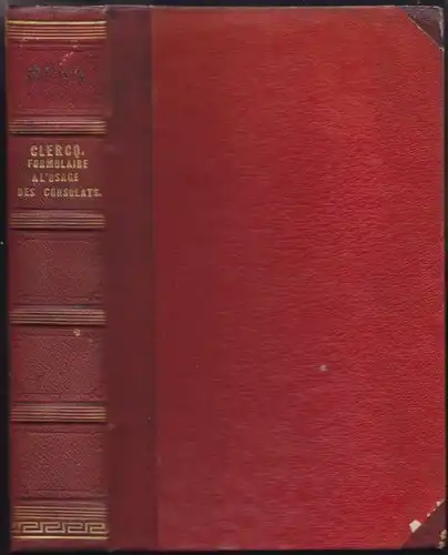 CLERCQ, Formulaire a l'usage des consulats... 1848
