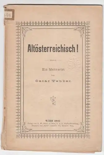 TEUBER, Altösterreichisch! Ein Mahnwort. 1900