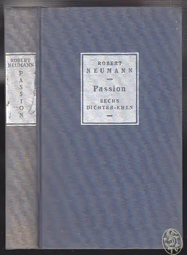 Passion. Sechs Dichter-Ehen. NEUMANN, Robert.