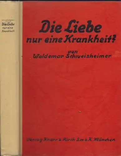 SCHWEISHEIMER, Die Liebe - nur eine Krankheit. 1928