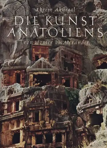 AKURGAL, Die Kunst Anatoliens von Homer bis... 1961