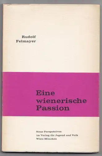 FELMAYER, Eine wienerische Passion. 1963