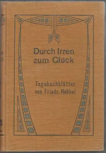 HEBBEL, Durch Irren zum Glück. Tagebuchblätter. 1907