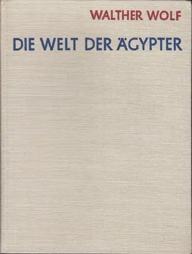 WOLF, Die Welt der Ägypter. 1955