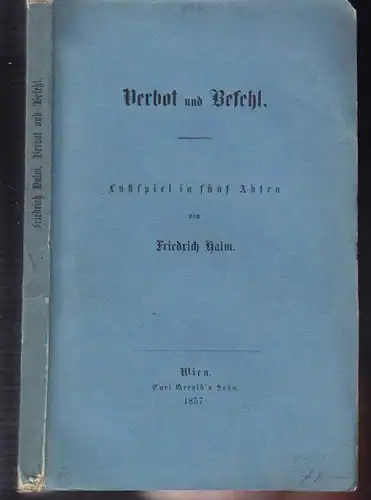 HALM, Verbot und Befehl. Lustspiel in fünf Akten. 1857