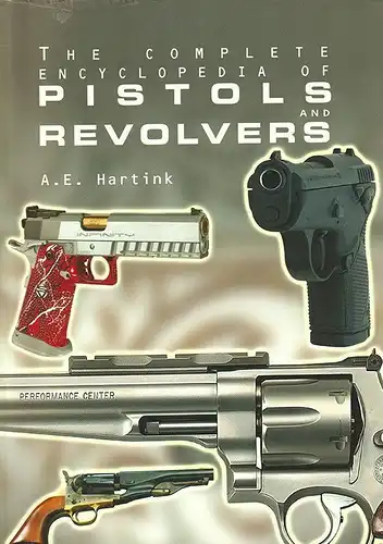 The Complete Encyclopedia of Pistols and Revolvers. HARTINK, A.E.
