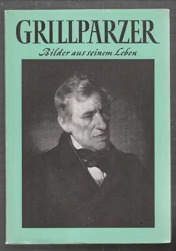 GRILLPARZER. Bilder aus seinem Leben. 1965
