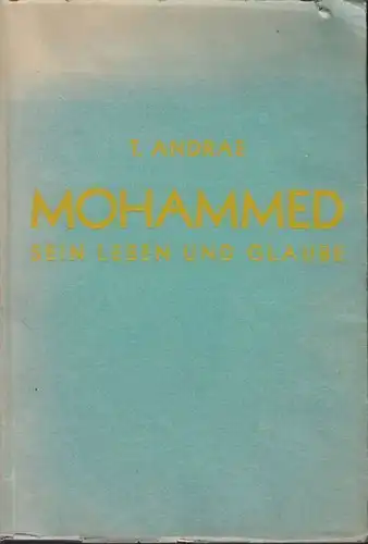 ANDRAE, Mohammed. Sein Leben und sein Glaube. 1932