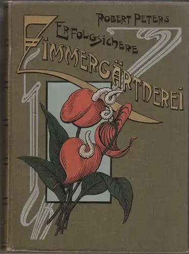 PETERS, Erfolgsichere Zimmergärtnerei.... 1905