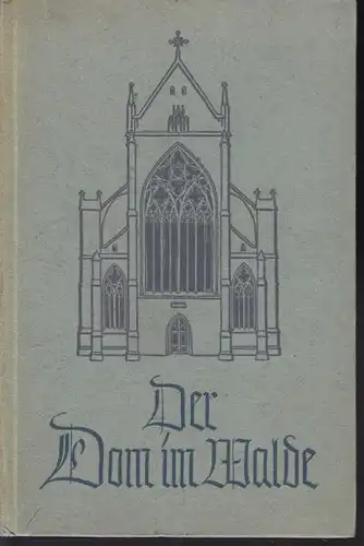 BAYER, Der Dom im Walde. Ein Buch der Erinnerung. 1940