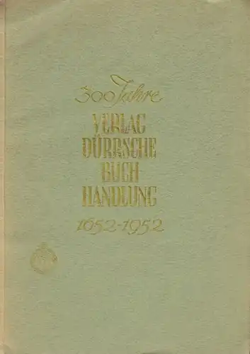 300 Jahre Verlag Dürrsche Buchhandlung 1652-1952. 1952