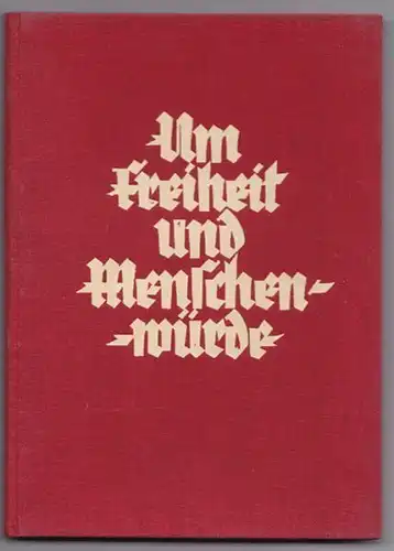 Um Freiheit und Menschenwürde. Ein Lebensbuch... 1928