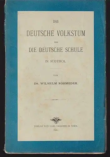 Das deutsche Volkstum und die deutsche Schule in Südtirol. ROHMEDER, Wilhelm.