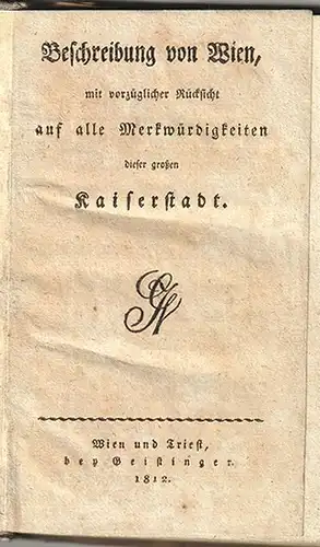 [Neueste] Beschreibung von Wien, mit vorzüglicher Rücksicht auf alle Merkwürdigk