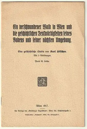 Ein verschwundener Wald in Wien und die geschichtlichen Denkwurdigkeiten seines 