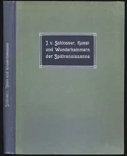 Die Kunst- und Wunderkammern der Spätrenaissance. Ein Beitrag zur Geschichte des