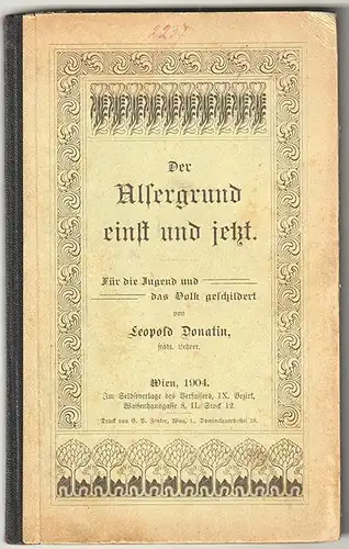 Der Alsergrund einst und jetzt. Für die Jugend und Das Volk geschildert. DONATIN