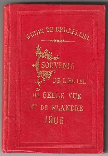 Guide de Bruxelles et ses Environs. Souvenir de L`Hotel des Belle-Vue et de Flan