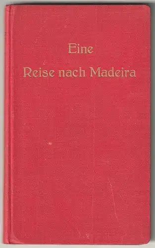 Eine Reise nach Madeira. Herausgegeben von Emil Gesche. HANSTEIN, Otfrid v.