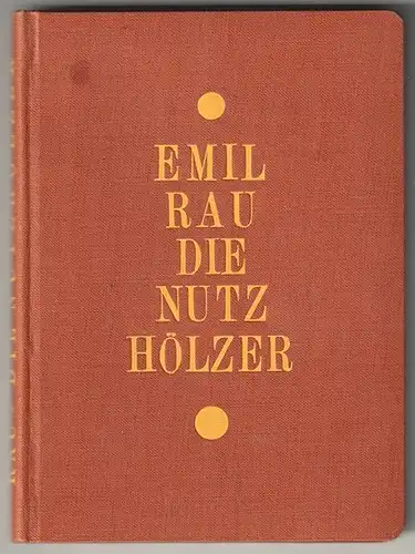 Die Nutzhölzer und ihre Eigenschaften. RAU, Emil.