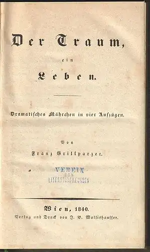 Der Traum ein Leben. Dramatisches Märchen in vier Aufzügen. GRILLPARZER, Franz.