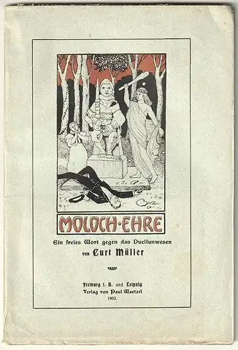 Moloch Ehre. Ein freies Wort gegen das Duellunwesen. MÜLLER, Curt.