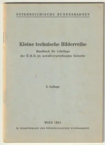 Kleine technische Bilderreihe. Handbuch für Lehrlinge der Ö. B. B. im metallvera