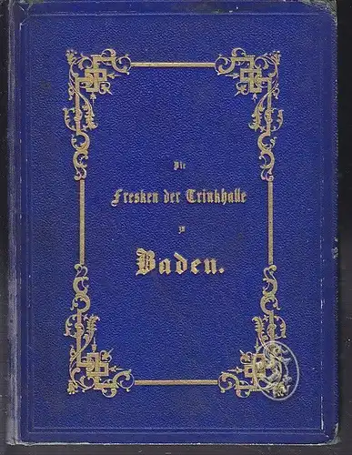 MOSER, Die Fresken der neuen Trinkhalle zu Baden. 1857
