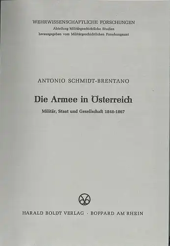 Die Armee in Österreich. Militär, Staat und Gesellschaft 1848-1867. SCHMIDT-BREN