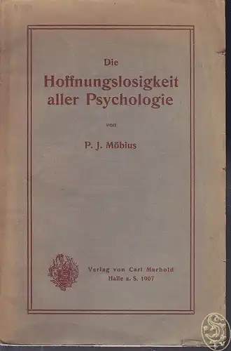 MÖBIUS, Die Hoffnungslosigkeit aller Psychologie. 1907