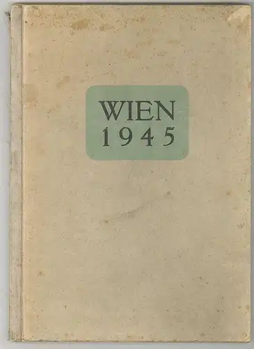 Wien 1945. (Ein Sammelwerk aus dem zerstörten Stadtbild Wiens mit 168 Original-A