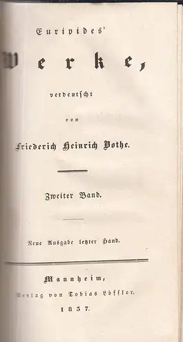 Werke, verdeutscht von Friederich Heinrich Bothe. Ausgabe letzter Hand. EURIPIDE