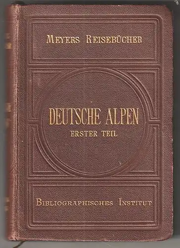 Deutsche Alpen. Erster Teil: Bayerisches Hochland, Algäu, Vorarlberg, Tirol, Bre