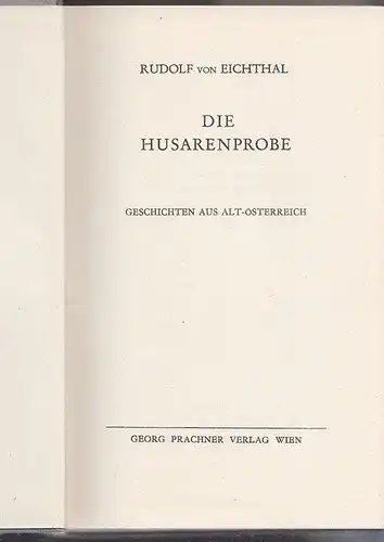 Die Husarenprobe und andere Geschichten aus Alt-Österreich. EICHTHAL, Rudolf v.