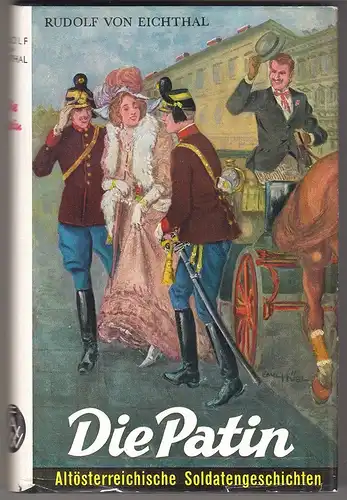 Die Patin. Altösterreichische Soldatengeschichten. EICHTHAL, Rudolf v.