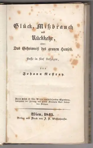 Glück, Mißbrauch und Rückkehr, oder: Das Geheimnis des grauen Hauses. Posse in f