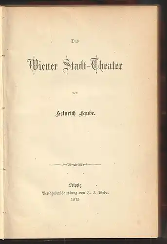 Das Wiener Stadt-Theater. LAUBE, Heinrich.