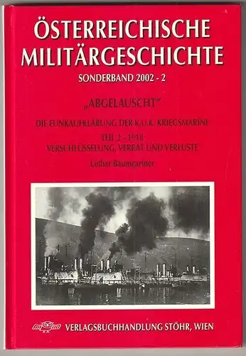 Abgelauscht Die Funkaufklärung der k. u. k. Kiegsmarine. Teil 2 - 1918. BAUMGART