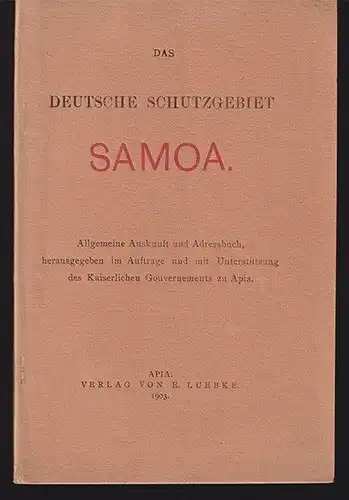 Das deutsche Schutzgebiet Samoa. Allgemeine Auskunft und Adressbuch, herausgegeb