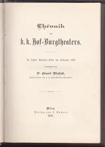 Chronik des k. k. Hof-Burgtheaters. In dessen Säcular-Feier im Februar 1876. WLA