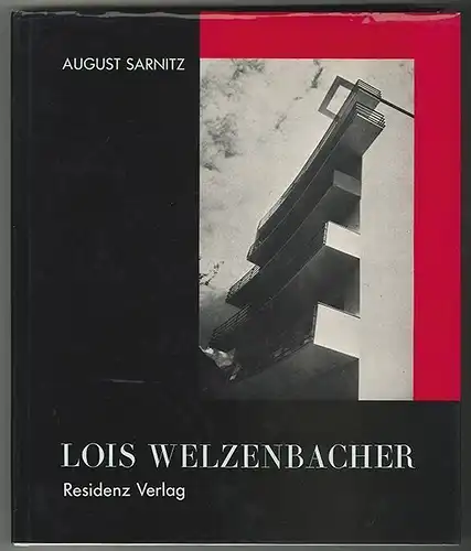 Lois Welzenbacher. Architekt 1889-1955. Monographie und Werkverzeichnis. SARNITZ