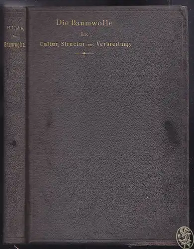 Die Baumwolle. Ihre Cultur, Structur und Verbreitung. KUHN, Heinrich.