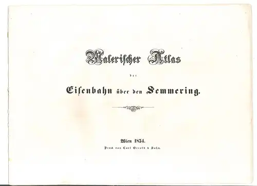 Malerischer Atlas der Eisenbahn über den Semmering. Mit historisch-statistischer