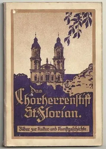 Das Chorherrenstift St. Florian. Bilder zur Kultur- und Kunstgeschichte. HOLLNST