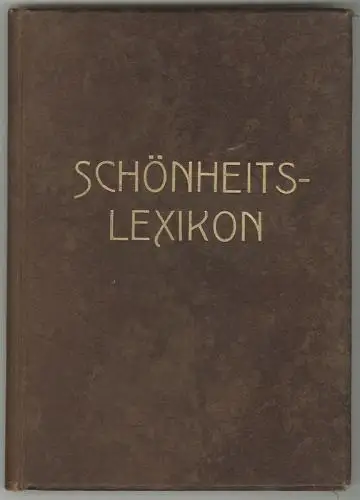 Schönheits-Lexikon der gesamten Körper-, Teint- und Haarpflege. Herausgegeben vo